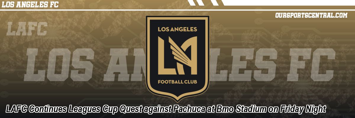 LAFC vs Pachuca: A Cultural Showdown in the Leagues Cup